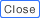 Close